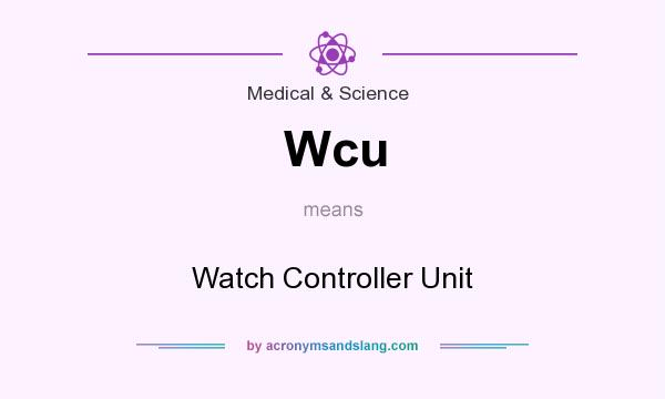What does Wcu mean? It stands for Watch Controller Unit