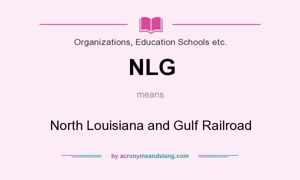 What does NLG mean? It stands for North Louisiana and Gulf Railroad