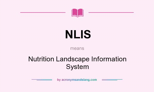 What does NLIS mean? It stands for Nutrition Landscape Information System