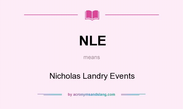 What does NLE mean? It stands for Nicholas Landry Events