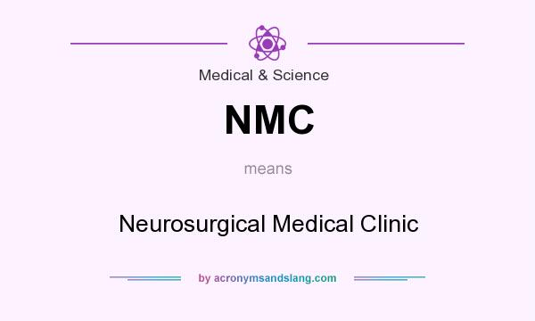 What does NMC mean? It stands for Neurosurgical Medical Clinic