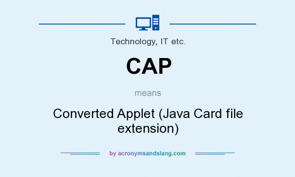 What does CAP mean? It stands for Converted Applet (Java Card file extension)