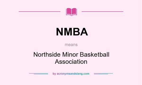 What does NMBA mean? It stands for Northside Minor Basketball Association