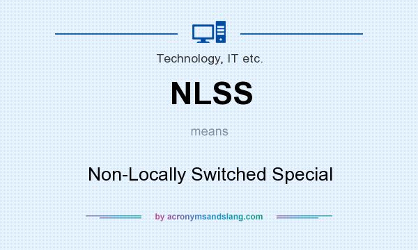 What does NLSS mean? It stands for Non-Locally Switched Special