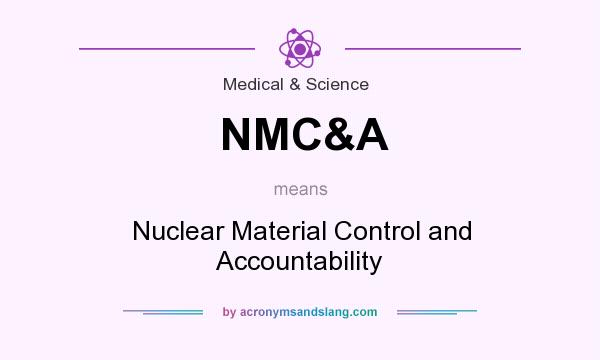 What does NMC&A mean? It stands for Nuclear Material Control and Accountability