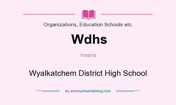 What does Wdhs mean? It stands for Wyalkatchem District High School