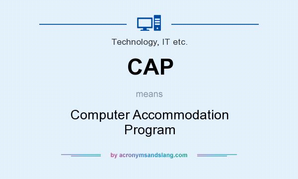 What does CAP mean? It stands for Computer Accommodation Program