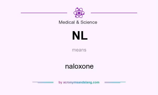 What does NL mean? It stands for naloxone