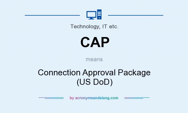 What does CAP mean? It stands for Connection Approval Package (US DoD)