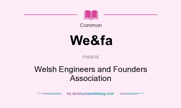 What does We&fa mean? It stands for Welsh Engineers and Founders Association
