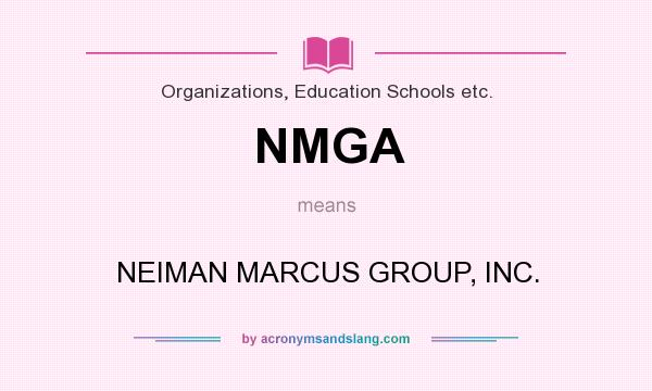 What does NMGA mean? It stands for NEIMAN MARCUS GROUP, INC.