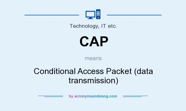 What does CAP mean? It stands for Conditional Access Packet (data transmission)