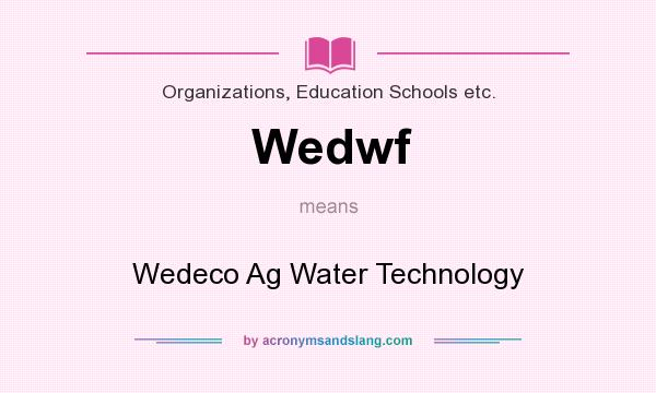 What does Wedwf mean? It stands for Wedeco Ag Water Technology