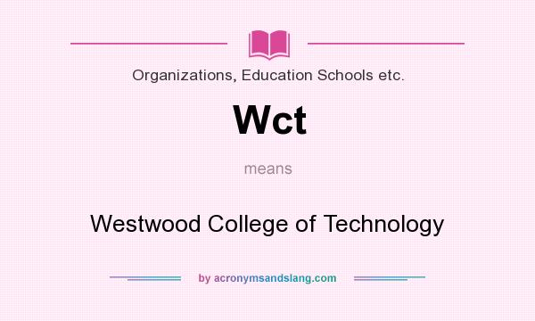 What does Wct mean? It stands for Westwood College of Technology