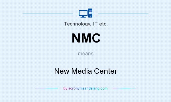 What does NMC mean? It stands for New Media Center
