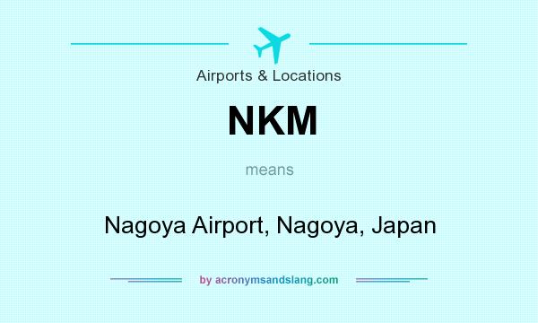 What does NKM mean? It stands for Nagoya Airport, Nagoya, Japan