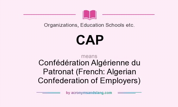 What does CAP mean? It stands for Confédération Algérienne du Patronat (French: Algerian Confederation of Employers)