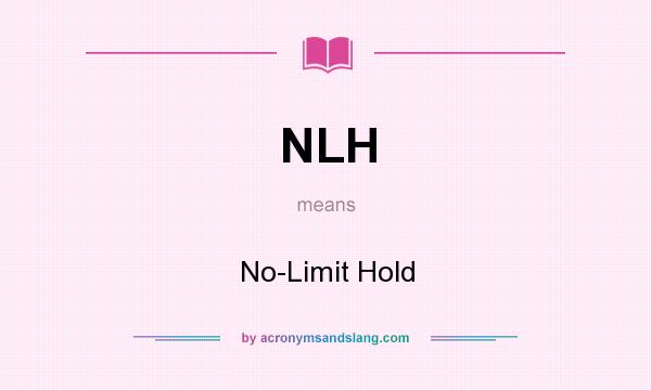 What does NLH mean? It stands for No-Limit Hold