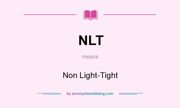 What does NLT mean? It stands for Non Light-Tight