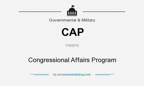 What does CAP mean? It stands for Congressional Affairs Program