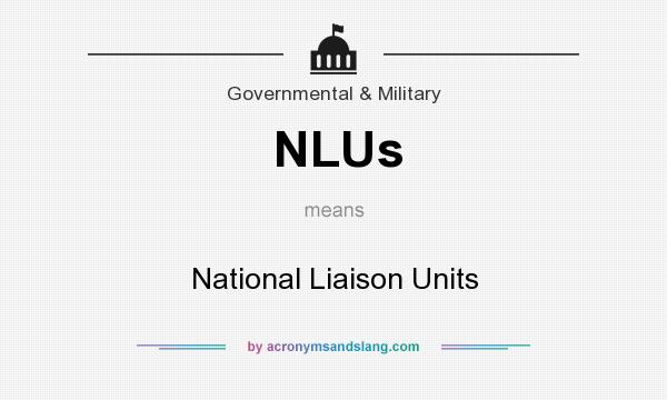 What does NLUs mean? It stands for National Liaison Units