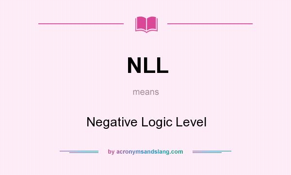 What does NLL mean? It stands for Negative Logic Level