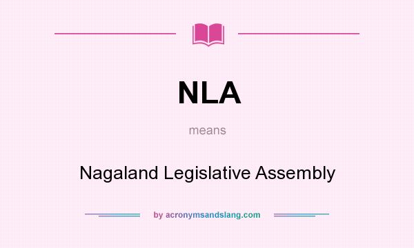 What does NLA mean? It stands for Nagaland Legislative Assembly