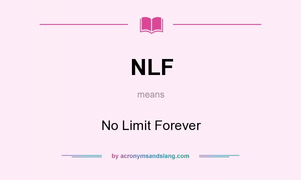 What does NLF mean? It stands for No Limit Forever