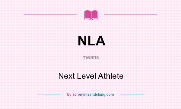 What does NLA mean? It stands for Next Level Athlete