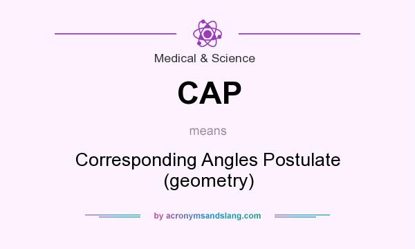 What does CAP mean? It stands for Corresponding Angles Postulate (geometry)