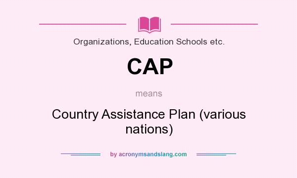 What does CAP mean? It stands for Country Assistance Plan (various nations)