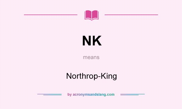 What does NK mean? It stands for Northrop-King