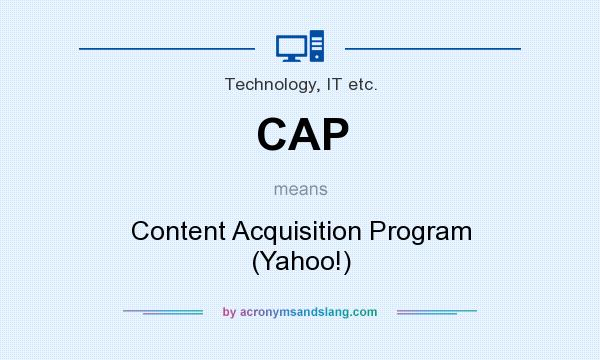 What does CAP mean? It stands for Content Acquisition Program (Yahoo!)