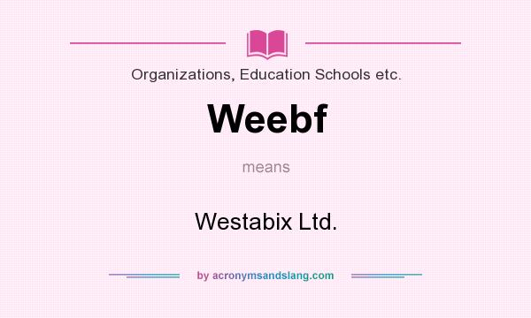 What does Weebf mean? It stands for Westabix Ltd.