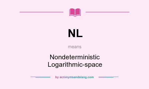 What does NL mean? It stands for Nondeterministic Logarithmic-space
