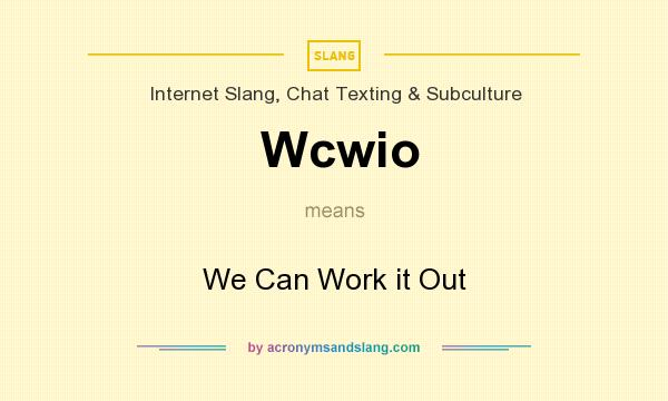 What does Wcwio mean? It stands for We Can Work it Out