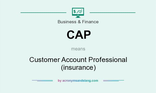 What does CAP mean? It stands for Customer Account Professional (insurance)