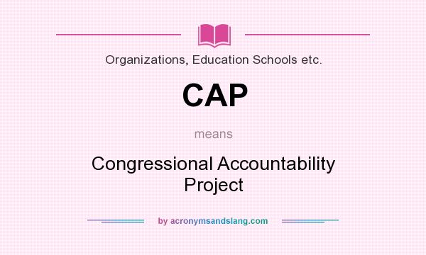 What does CAP mean? It stands for Congressional Accountability Project