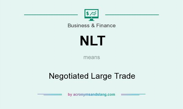 What does NLT mean? It stands for Negotiated Large Trade