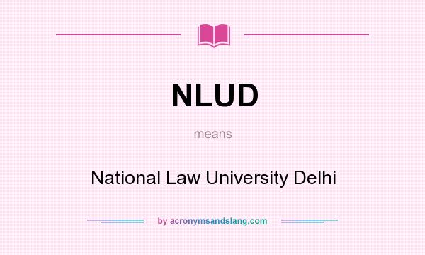 What does NLUD mean? It stands for National Law University Delhi