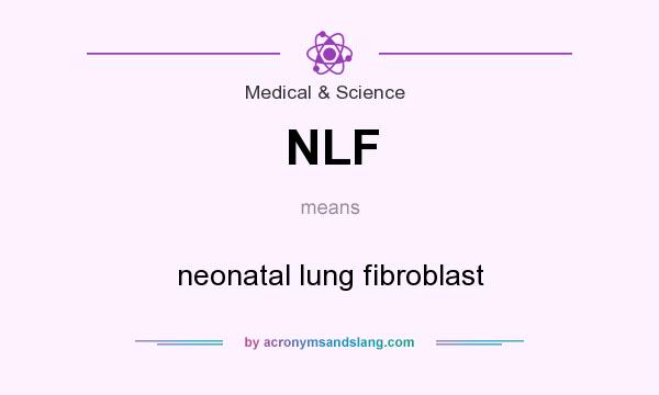 What does NLF mean? It stands for neonatal lung fibroblast