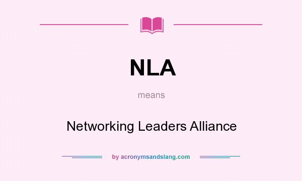 What does NLA mean? It stands for Networking Leaders Alliance