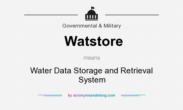 What does Watstore mean? It stands for Water Data Storage and Retrieval System