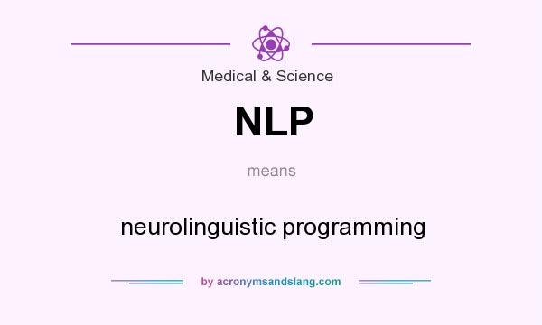 What does NLP mean? It stands for neurolinguistic programming
