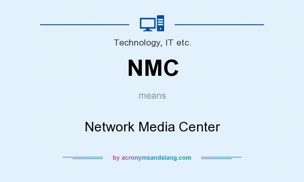 What does NMC mean? It stands for Network Media Center