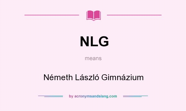 What does NLG mean? It stands for Németh László Gimnázium
