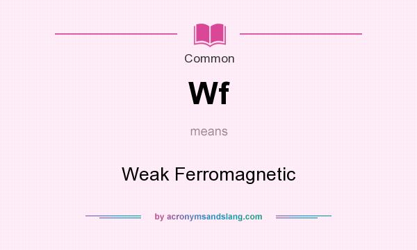 What does Wf mean? It stands for Weak Ferromagnetic