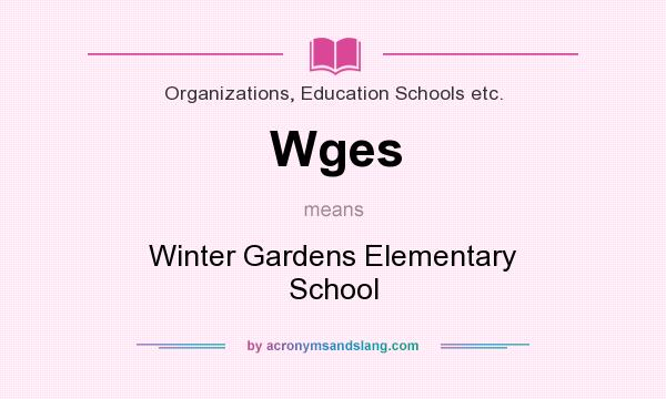 What does Wges mean? It stands for Winter Gardens Elementary School