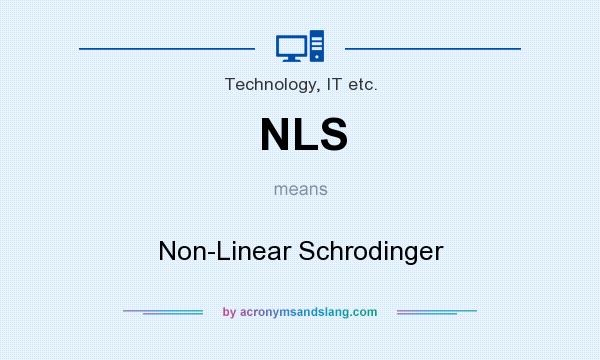 What does NLS mean? It stands for Non-Linear Schrodinger
