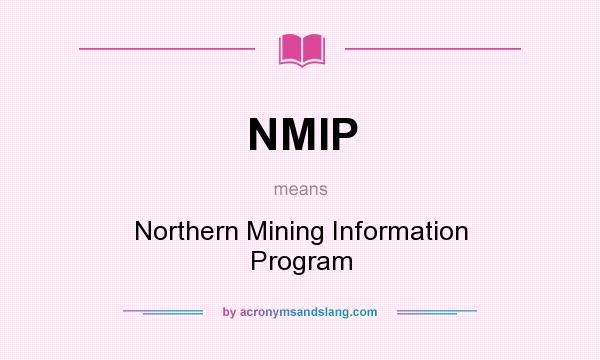 What does NMIP mean? It stands for Northern Mining Information Program